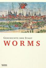 BÖNNEN, Geschichte der Stadt Worms. Stuttgart 2005