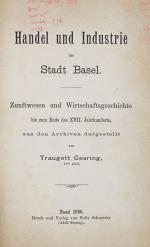 GEERING, Traugott, Handel u. Industrie Stadt Basels. Basel 1886