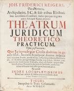 REIGER,J.F., Theatrum Juridicum. Zürich 1705